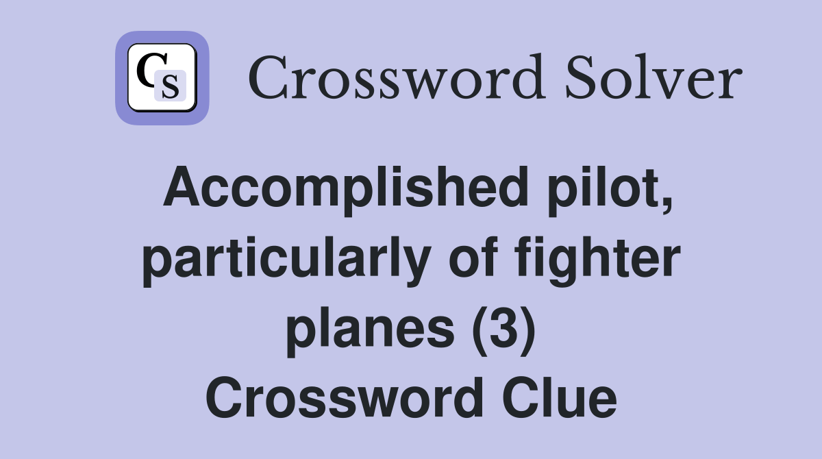 pilot, particularly of fighter planes (3) Crossword Clue